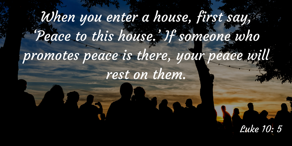 when-you-enter-a-house-first-say-peace-to-this-house-if-someone-who-promotes-peace-is-there-your-peace-will-rest-on-them