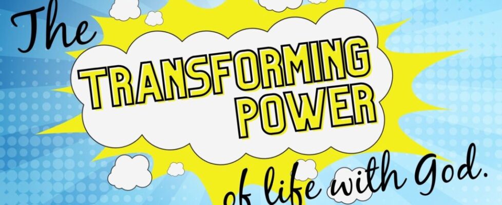 The Transforming Power of Life with God
