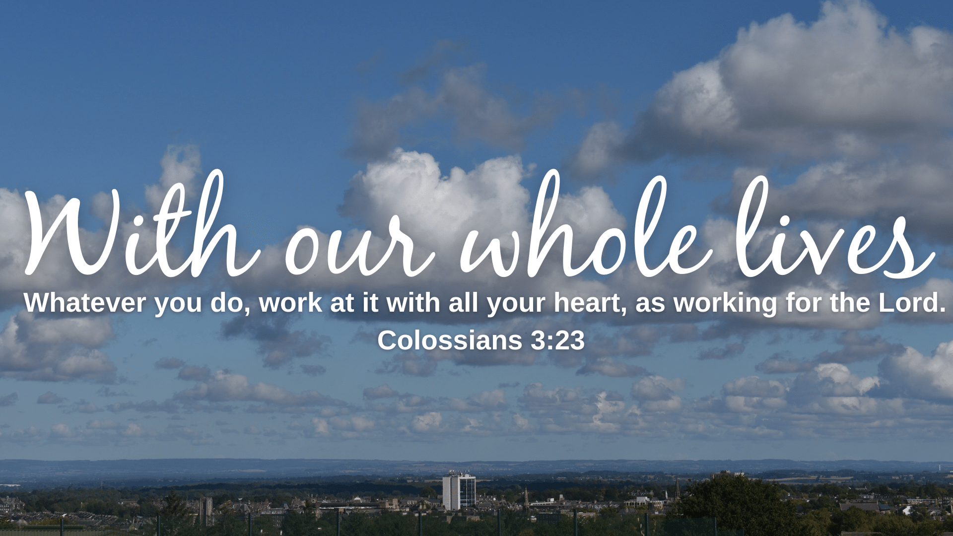 Copy of Whatever you do, work at it with all your heart, as working for the Lord, Colossians 323 (7)