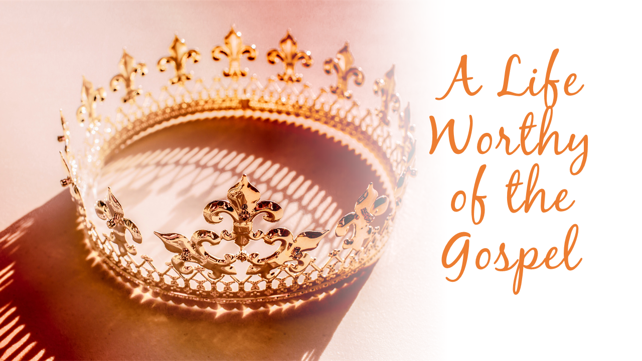 A life worthy of the gospel