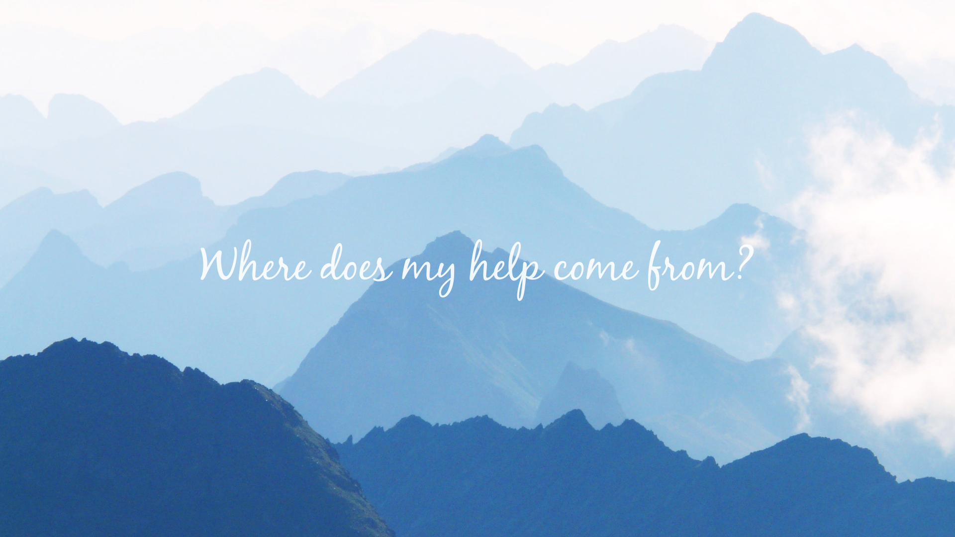 Where does my help come from