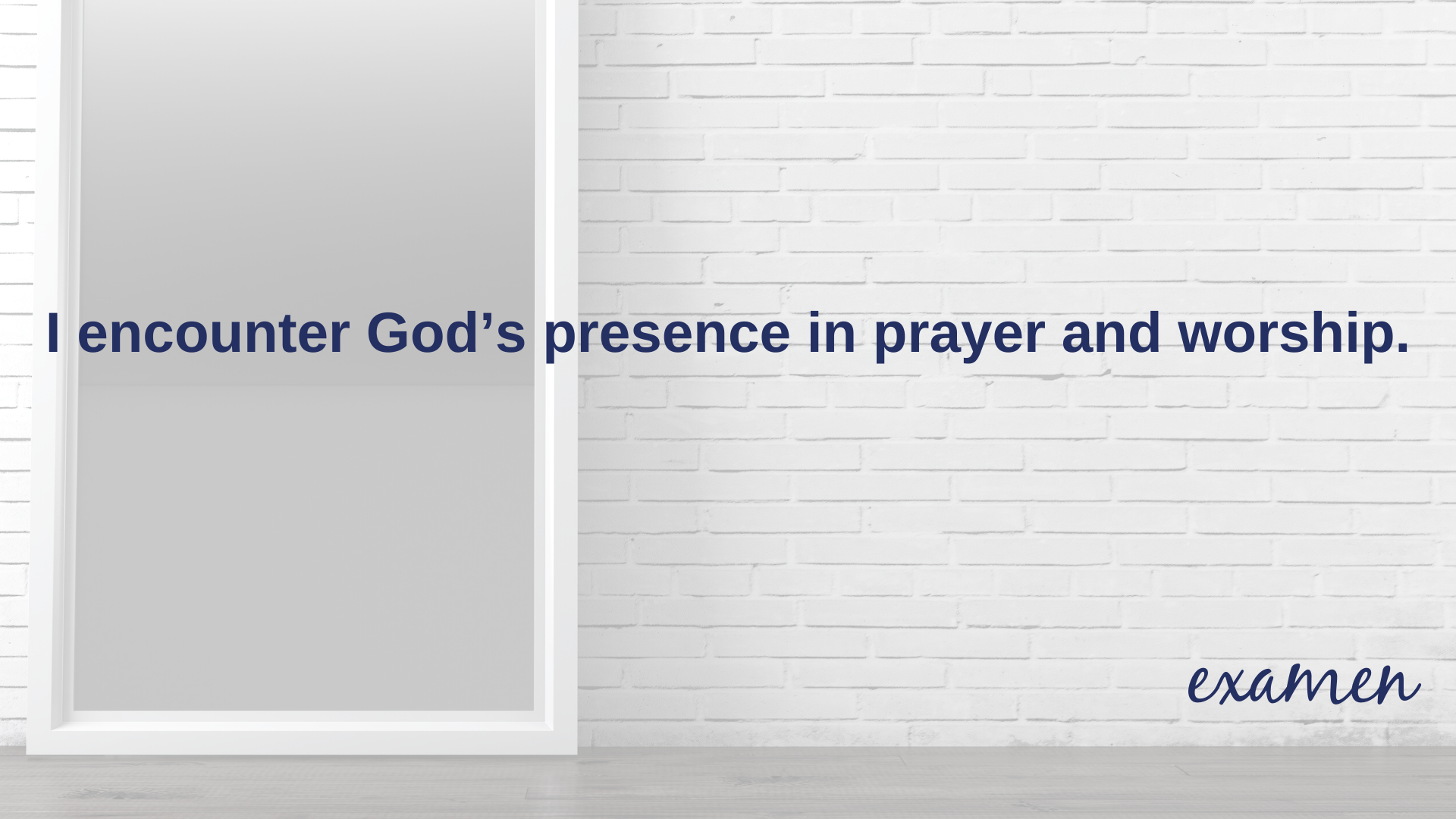 I encounter God's presence in prayer and worship.