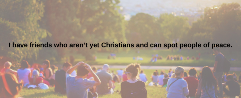 I have friends who aren't yet Christians and can spot people of peace.