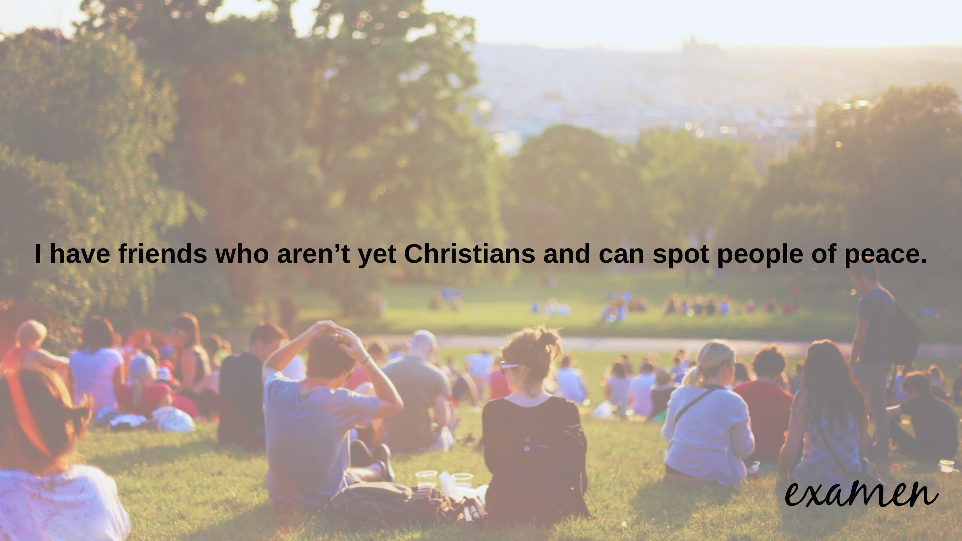 I have friends who aren't yet Christians and can spot people of peace.