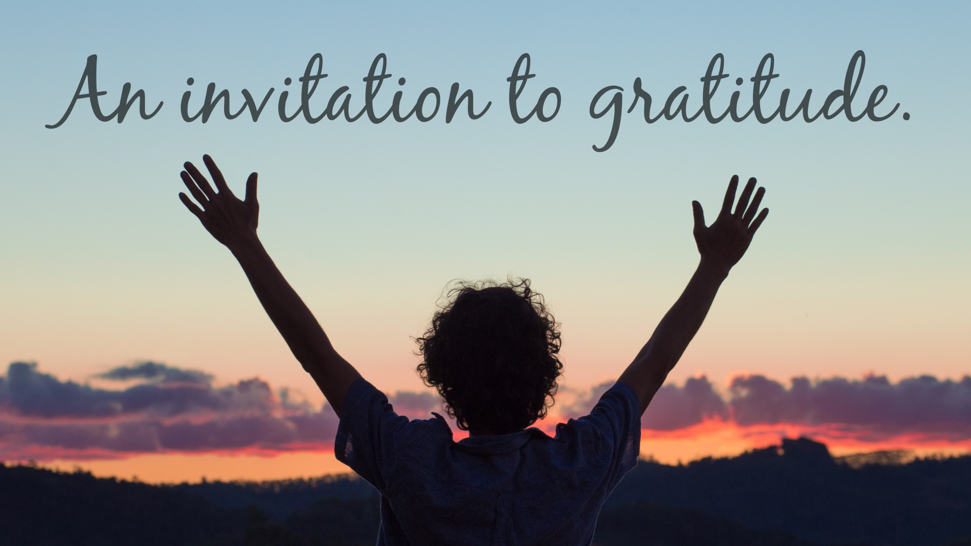 An invitation to gratitude.