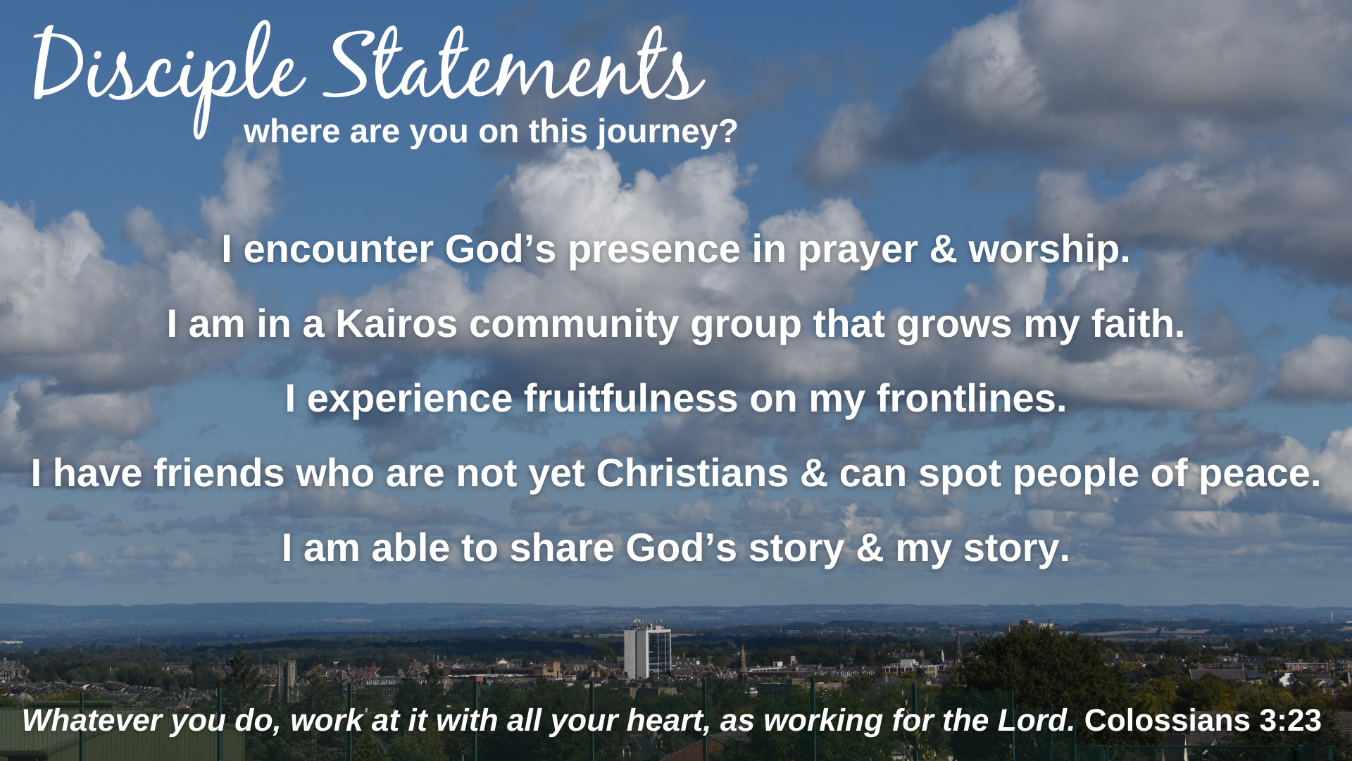 I encounter God’s presence in prayer & worship. I am in a Kairos community group that grows my faith. I experience fruitfulness on my frontlines. I have friends who are not yet Christians & can spot people of peace. I am able to share God’s story & my story.
